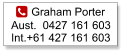 Graham Porter Aust.  0427 161 603Int.+61 427 161 603